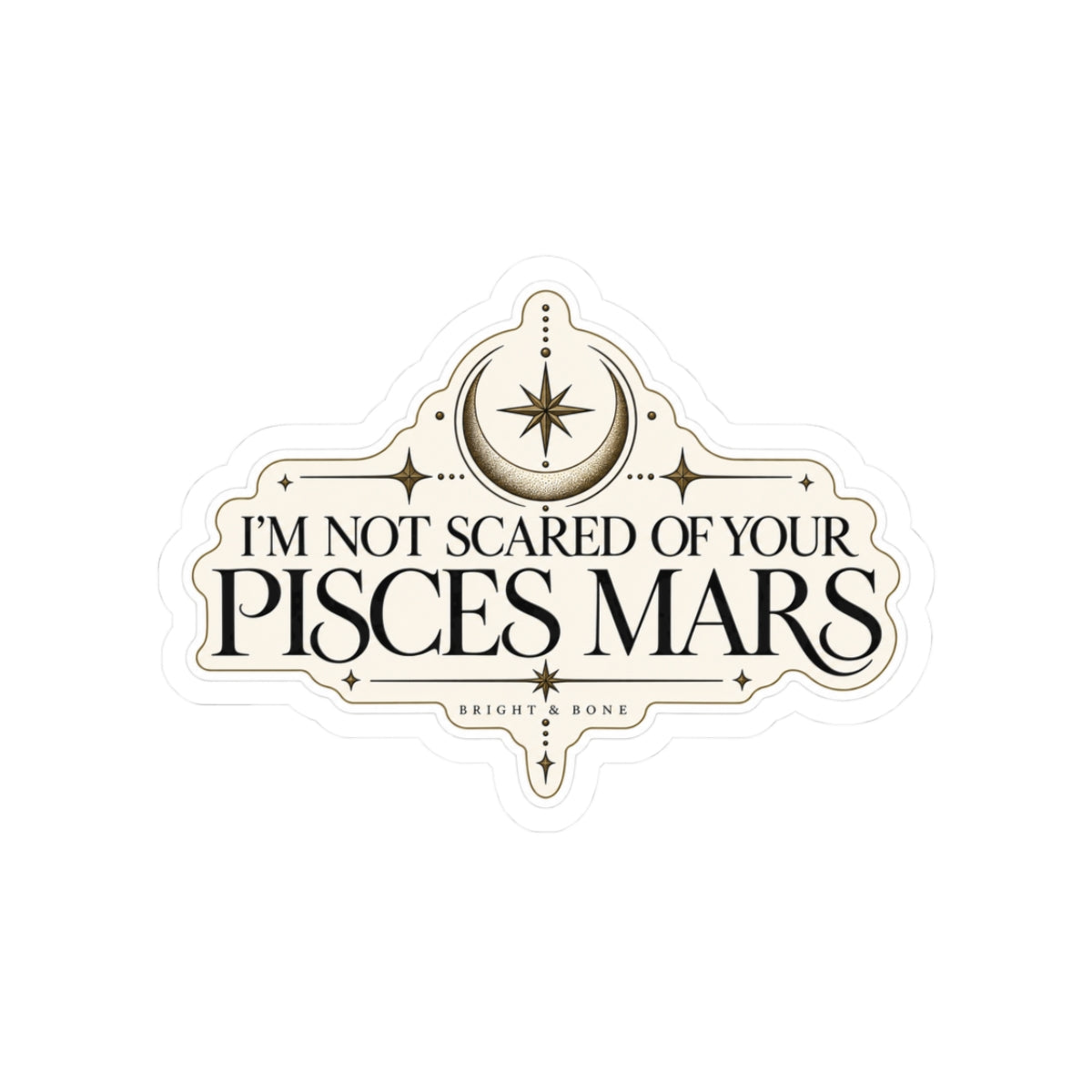 Pisces Mars Astrology Sticker — “I’m Not Scared of Your Pisces Mars” Kiss-Cut Sticker
